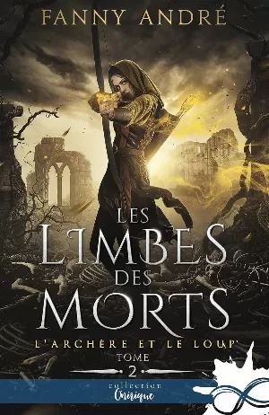 Fanny André - L'Archère et le Loup, Tome 2 : Les Limbes des morts